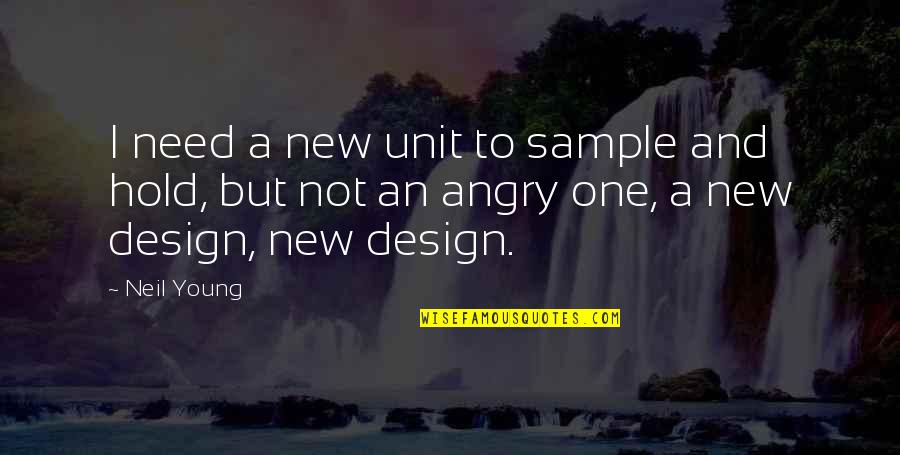 Ciaramello And Misko Quotes By Neil Young: I need a new unit to sample and