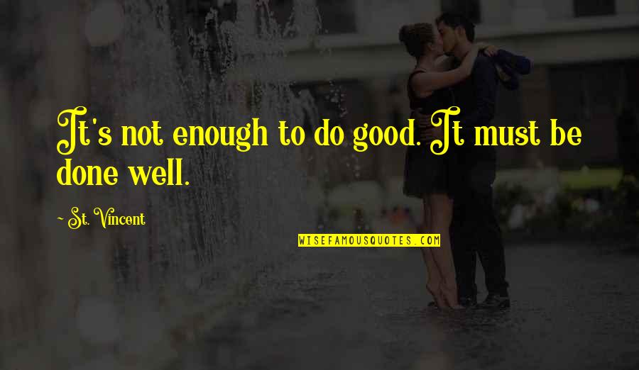 Ciaramitaro Produce Quotes By St. Vincent: It's not enough to do good. It must Ciaramitaro Produce Quotes By St. Vincent: It's not enough to do good. It must