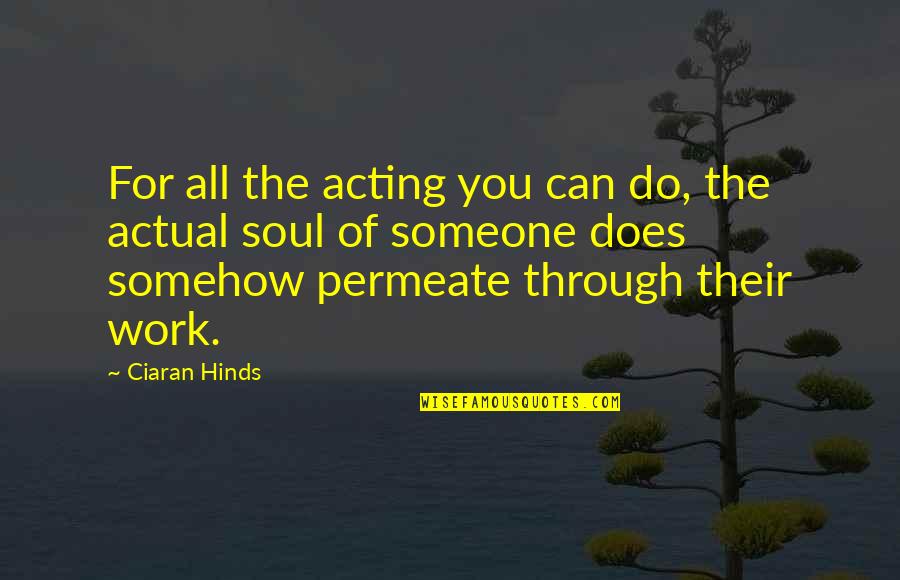 Ciaran Hinds Quotes By Ciaran Hinds: For all the acting you can do, the