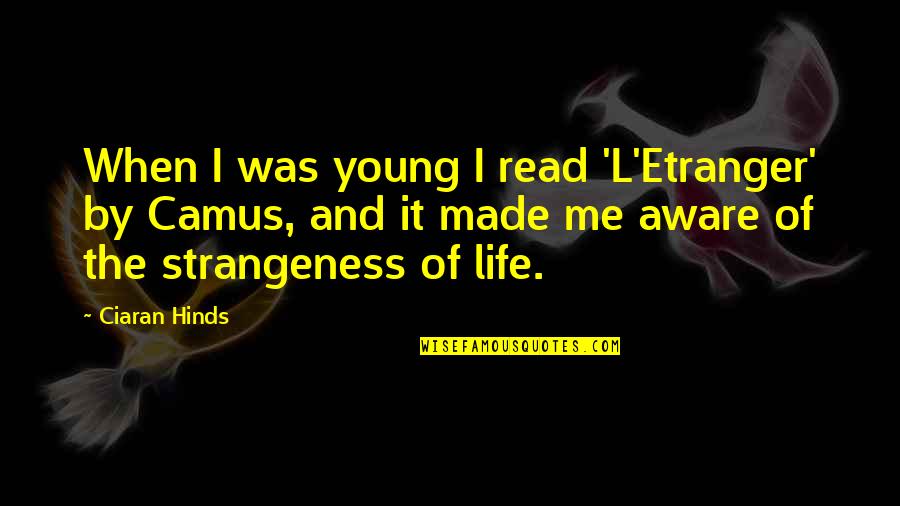 Ciaran Hinds Quotes By Ciaran Hinds: When I was young I read 'L'Etranger' by