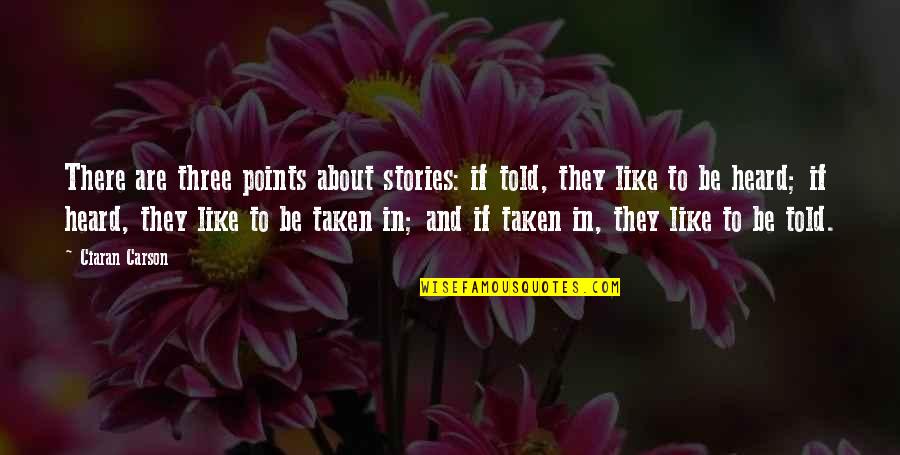 Ciaran Quotes By Ciaran Carson: There are three points about stories: if told, Ciaran Quotes By Ciaran Carson: There are three points about stories: if told,