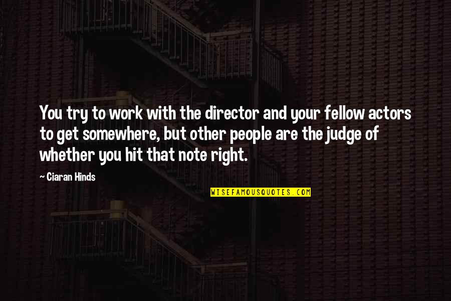 Ciaran Quotes By Ciaran Hinds: You try to work with the director and Ciaran Quotes By Ciaran Hinds: You try to work with the director and