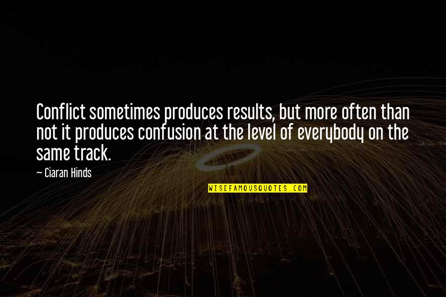 Ciaran Quotes By Ciaran Hinds: Conflict sometimes produces results, but more often than Ciaran Quotes By Ciaran Hinds: Conflict sometimes produces results, but more often than