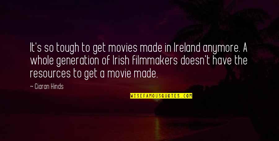 Ciaran Quotes By Ciaran Hinds: It's so tough to get movies made in Ciaran Quotes By Ciaran Hinds: It's so tough to get movies made in