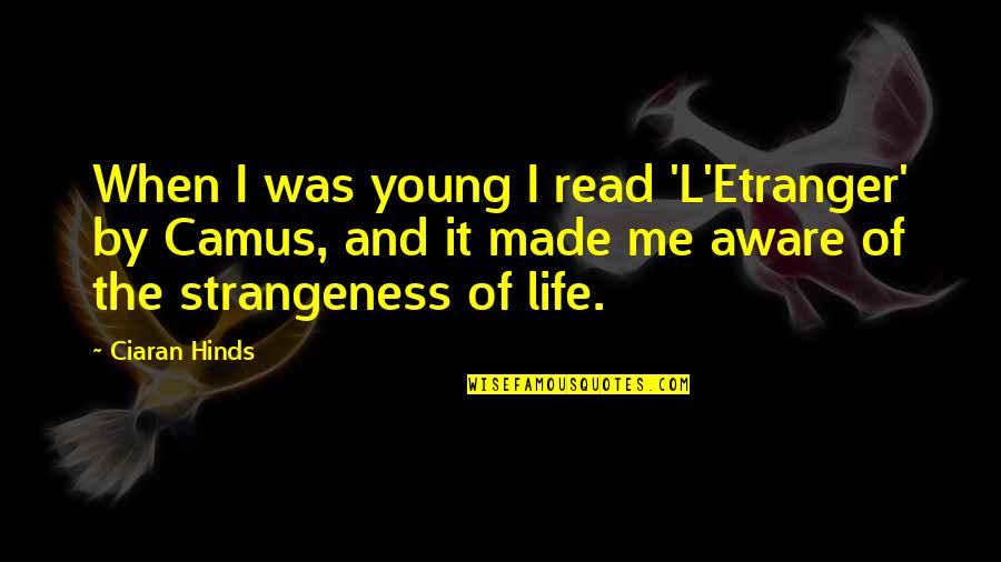 Ciaran Quotes By Ciaran Hinds: When I was young I read 'L'Etranger' by Ciaran Quotes By Ciaran Hinds: When I was young I read 'L'Etranger' by