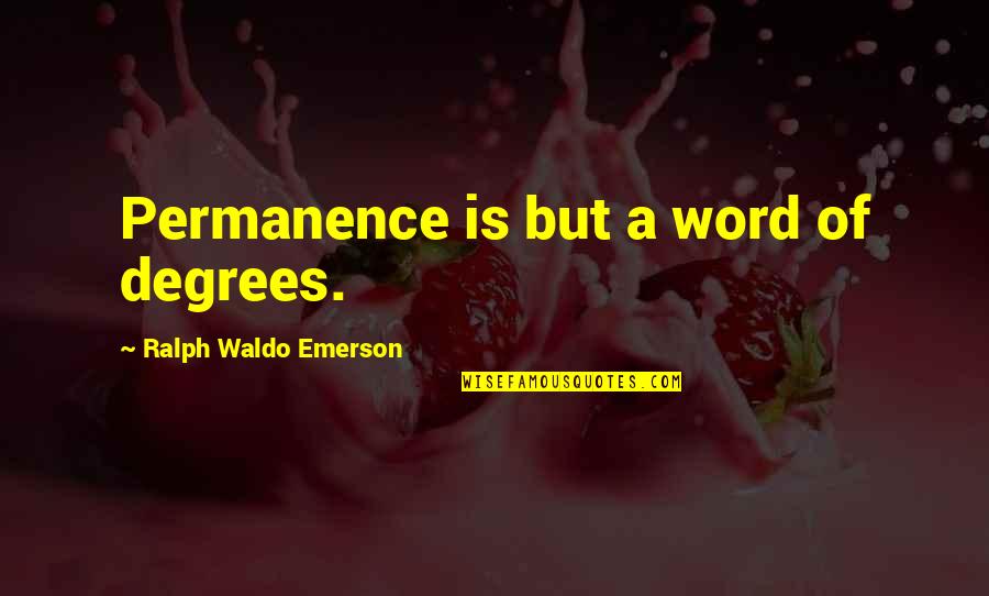 Ciaravino Md Quotes By Ralph Waldo Emerson: Permanence is but a word of degrees. Ciaravino Md Quotes By Ralph Waldo Emerson: Permanence is but a word of degrees.