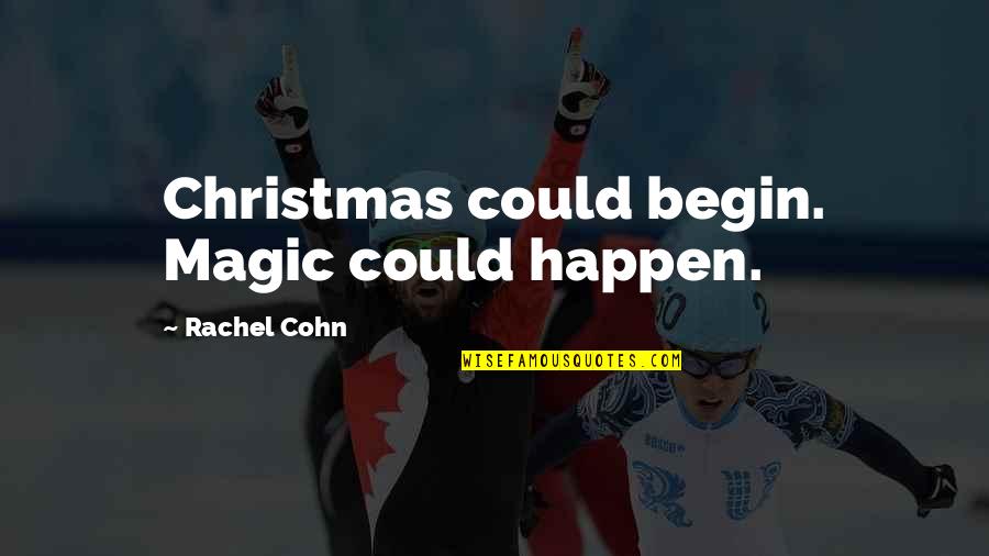 Ciarcia Yorktown Quotes By Rachel Cohn: Christmas could begin. Magic could happen. Ciarcia Yorktown Quotes By Rachel Cohn: Christmas could begin. Magic could happen.