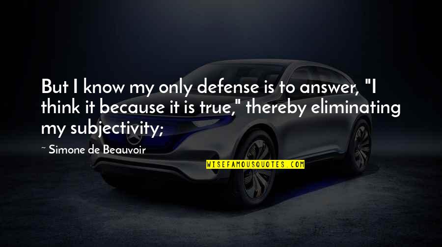 Ciarcia Yorktown Quotes By Simone De Beauvoir: But I know my only defense is to