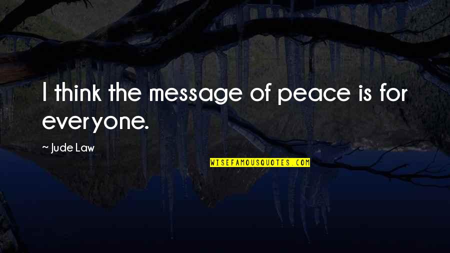 Ciardi Pronunciation Quotes By Jude Law: I think the message of peace is for