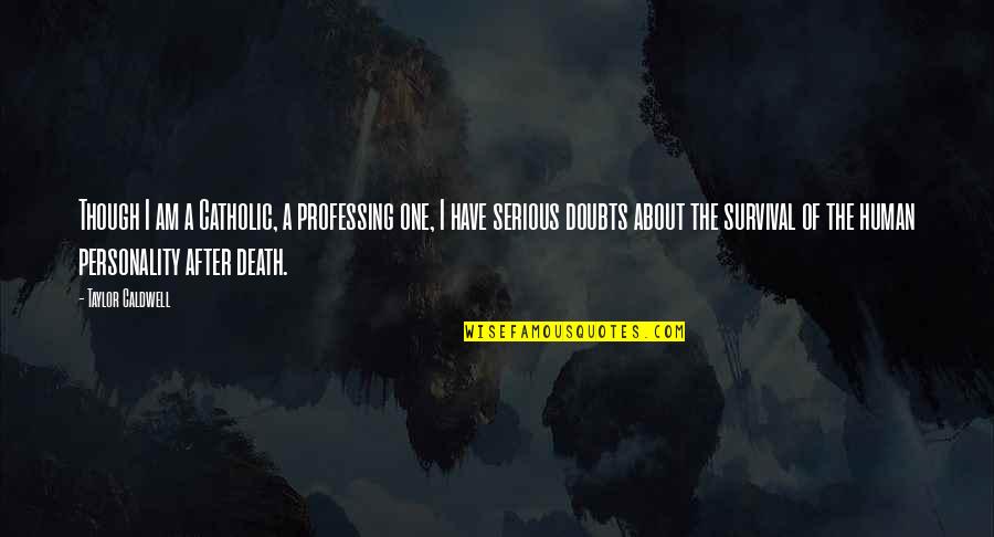 Ciardiello Bonadies Quotes By Taylor Caldwell: Though I am a Catholic, a professing one,