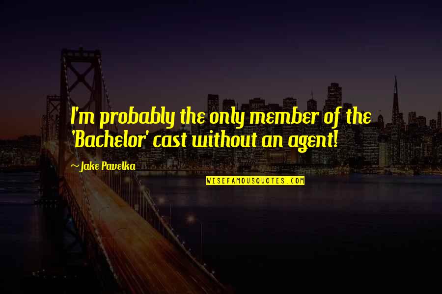 Ciardullo Miguel Quotes By Jake Pavelka: I'm probably the only member of the 'Bachelor'