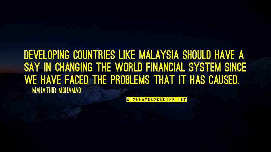 Ciarimboli Tricia Quotes By Mahathir Mohamad: Developing countries like Malaysia should have a say