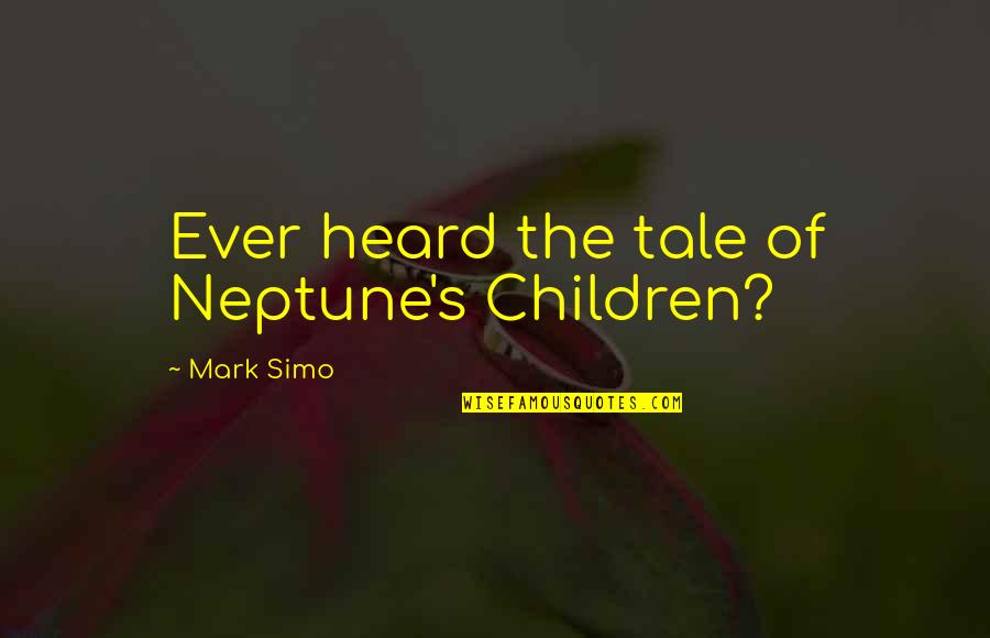 Ciarimboli Tricia Quotes By Mark Simo: Ever heard the tale of Neptune's Children?
