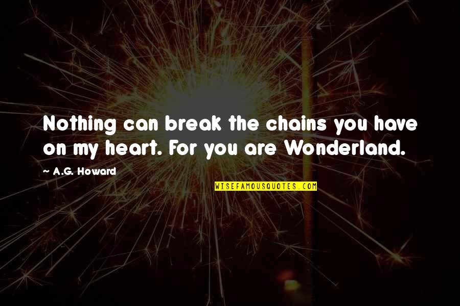 Ciaron Wilkinson Quotes By A.G. Howard: Nothing can break the chains you have on