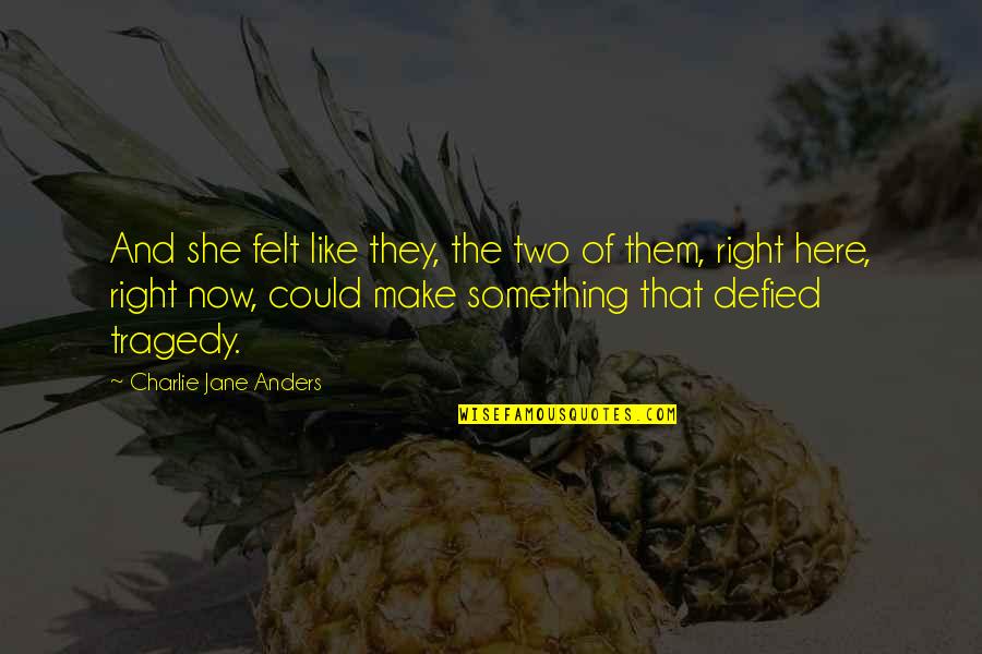 Ciaron Wilkinson Quotes By Charlie Jane Anders: And she felt like they, the two of