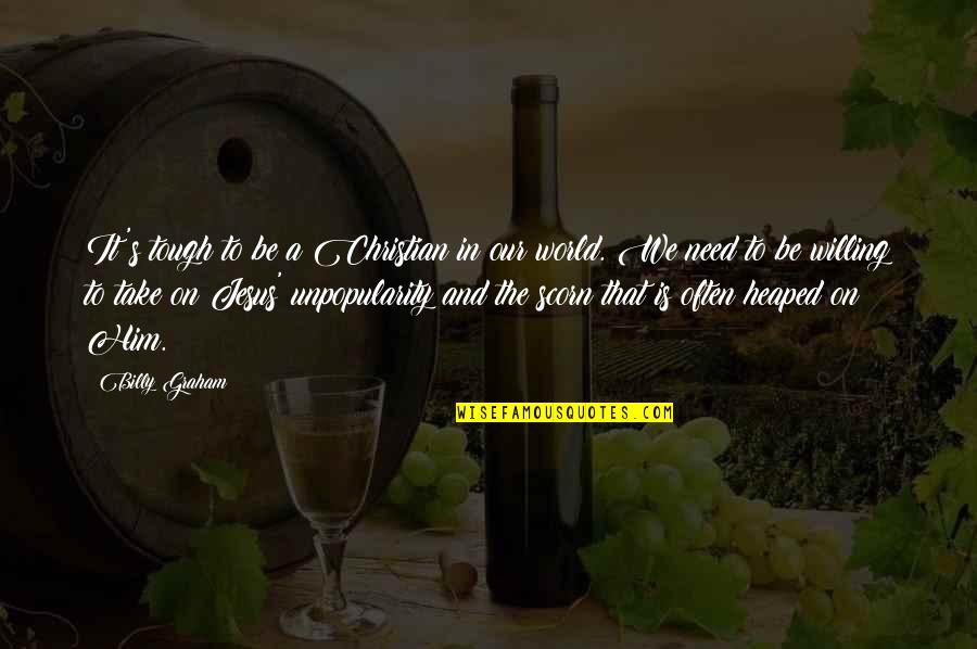 Ciarpame Significato Quotes By Billy Graham: It's tough to be a Christian in our Ciarpame Significato Quotes By Billy Graham: It's tough to be a Christian in our