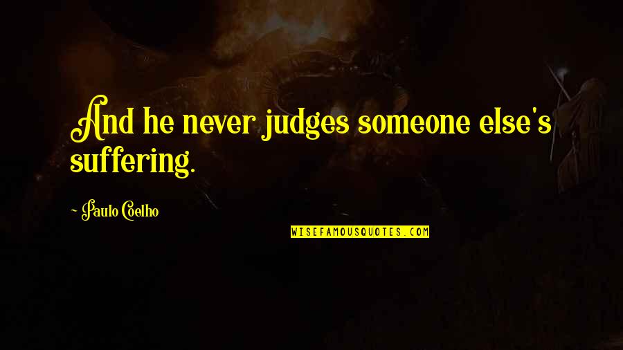 Ciarraige Quotes By Paulo Coelho: And he never judges someone else's suffering.
