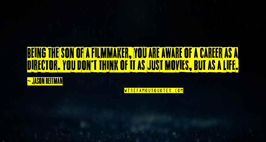 Ciarrocchi Kennett Quotes By Jason Reitman: Being the son of a filmmaker, you are Ciarrocchi Kennett Quotes By Jason Reitman: Being the son of a filmmaker, you are