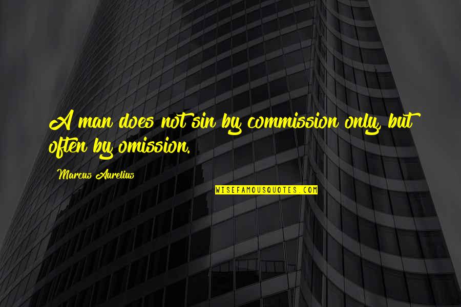 Ciaruo Quotes By Marcus Aurelius: A man does not sin by commission only,