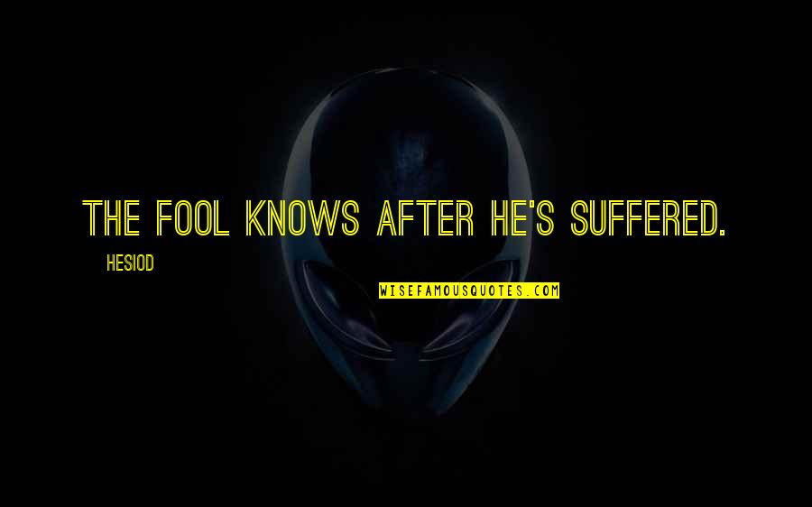 Ciastkozercy Quotes By Hesiod: The fool knows after he's suffered. Ciastkozercy Quotes By Hesiod: The fool knows after he's suffered.