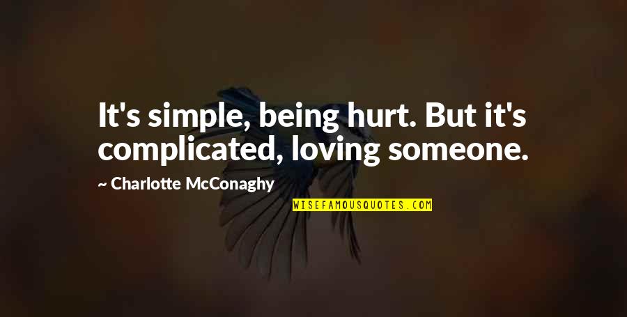 Ciasulli Quotes By Charlotte McConaghy: It's simple, being hurt. But it's complicated, loving