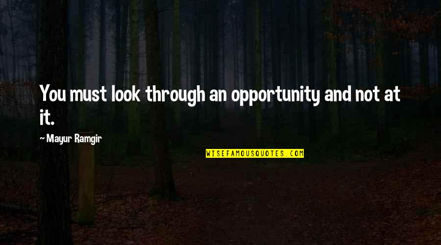 Ciasulli Quotes By Mayur Ramgir: You must look through an opportunity and not