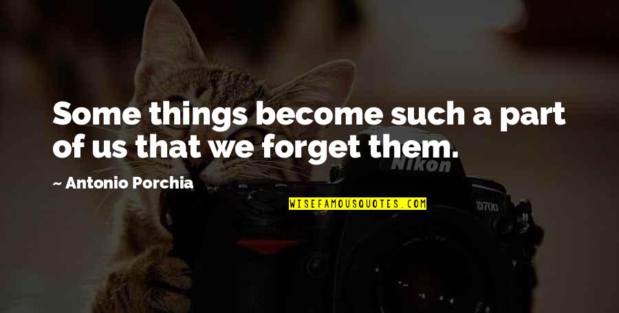 Ciatti Sabatino Quotes By Antonio Porchia: Some things become such a part of us Ciatti Sabatino Quotes By Antonio Porchia: Some things become such a part of us