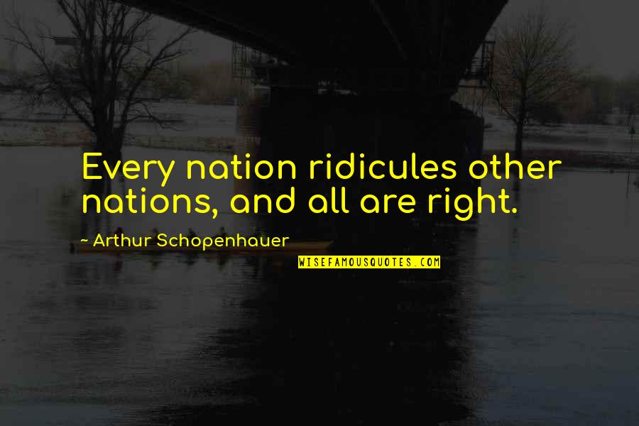 Ciavarella Baseball Quotes By Arthur Schopenhauer: Every nation ridicules other nations, and all are