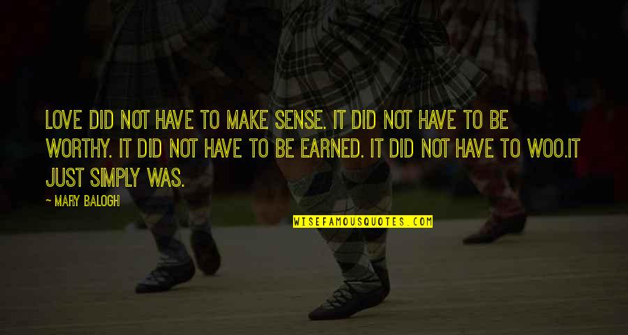 Ciavarella Quotes By Mary Balogh: Love did not have to make sense. It Ciavarella Quotes By Mary Balogh: Love did not have to make sense. It
