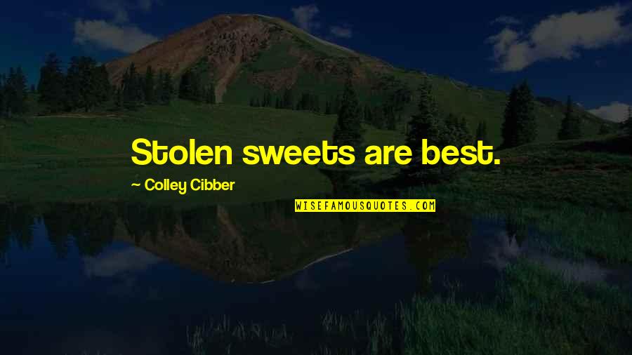 Cibber Colley Quotes By Colley Cibber: Stolen sweets are best.