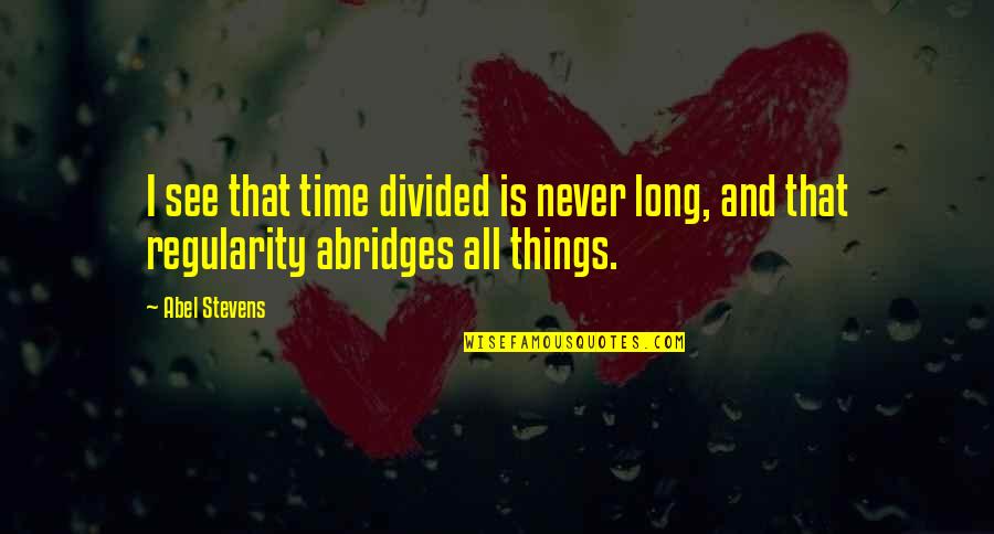 Cibc Level 2 Quotes By Abel Stevens: I see that time divided is never long,