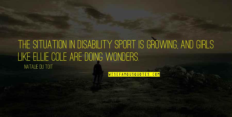 Cibelle Eyewear Quotes By Natalie Du Toit: The situation in disability sport is growing, and