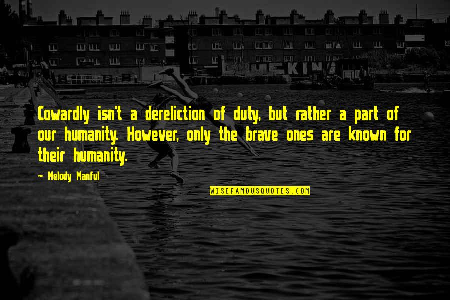 Cibelle Green Quotes By Melody Manful: Cowardly isn't a dereliction of duty, but rather Cibelle Green Quotes By Melody Manful: Cowardly isn't a dereliction of duty, but rather