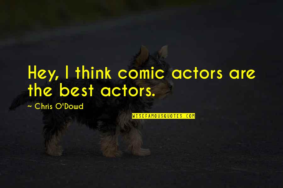 Cibelle Mancini Quotes By Chris O'Dowd: Hey, I think comic actors are the best Cibelle Mancini Quotes By Chris O'Dowd: Hey, I think comic actors are the best