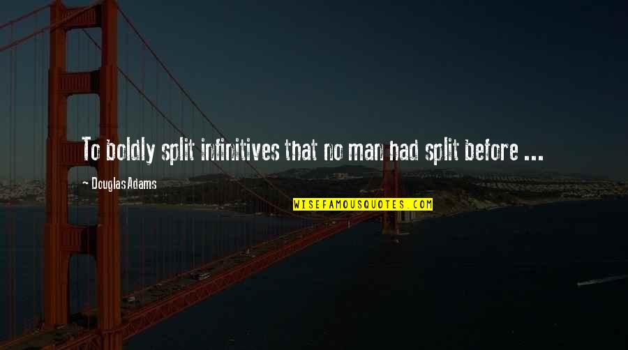 Cibelle Mancini Quotes By Douglas Adams: To boldly split infinitives that no man had Cibelle Mancini Quotes By Douglas Adams: To boldly split infinitives that no man had
