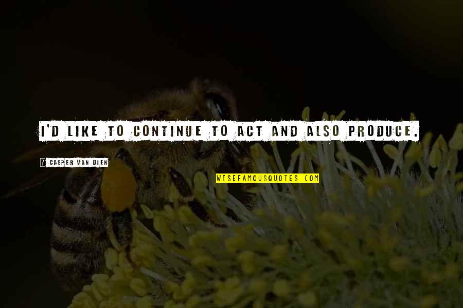 Cibernetico Significado Quotes By Casper Van Dien: I'd like to continue to act and also Cibernetico Significado Quotes By Casper Van Dien: I'd like to continue to act and also