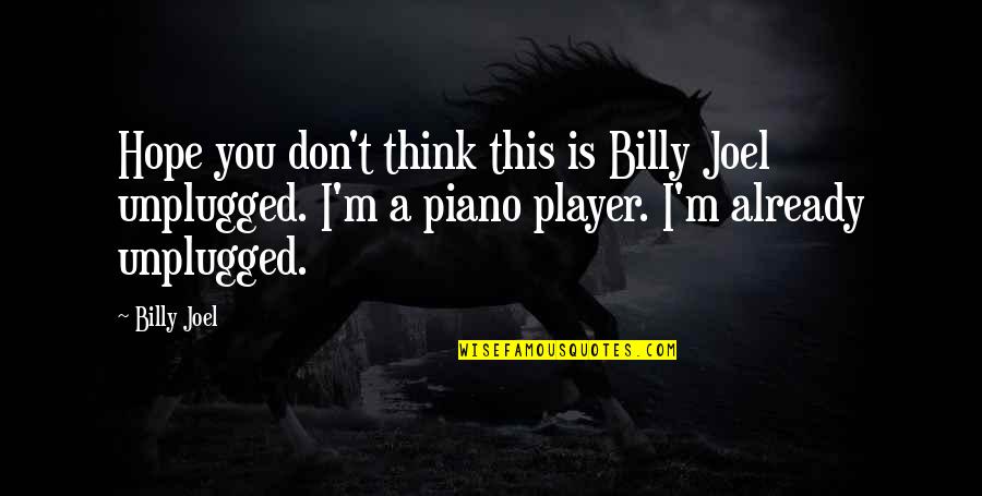 Cibis Business Quotes By Billy Joel: Hope you don't think this is Billy Joel