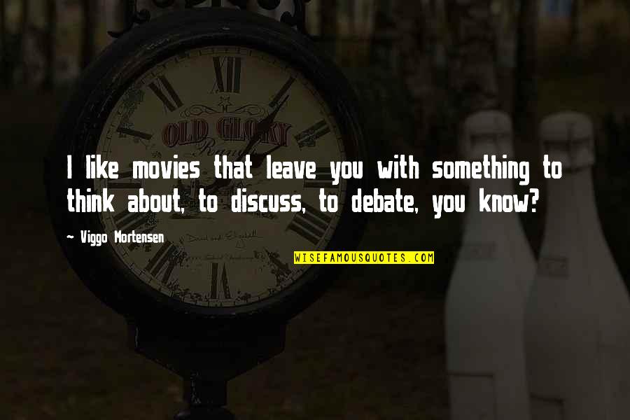 Cibis Business Quotes By Viggo Mortensen: I like movies that leave you with something