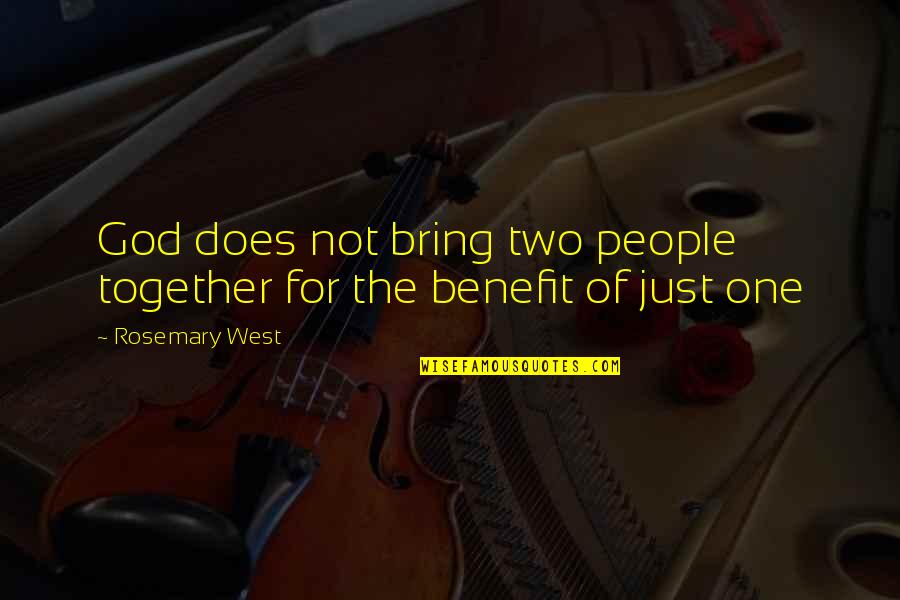 Cibis Rsts Quotes By Rosemary West: God does not bring two people together for