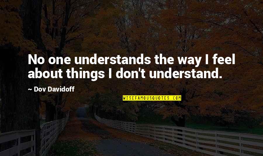 Cibis Tablet Quotes By Dov Davidoff: No one understands the way I feel about