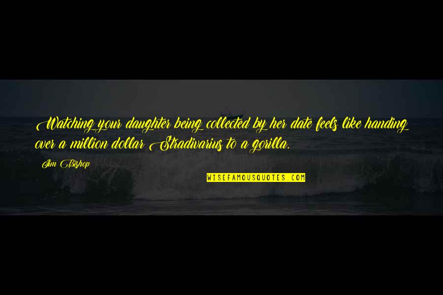 Cible De Tir Quotes By Jim Bishop: Watching your daughter being collected by her date Cible De Tir Quotes By Jim Bishop: Watching your daughter being collected by her date