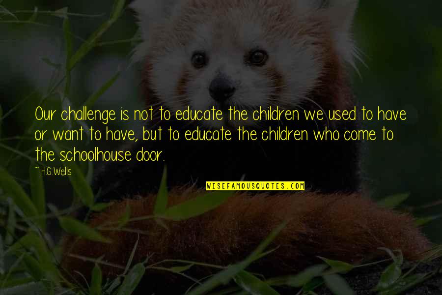 Cible Shepherd Quotes By H.G.Wells: Our challenge is not to educate the children