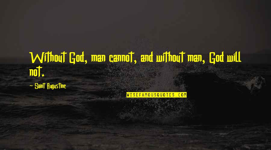 Ciblex Quotes By Saint Augustine: Without God, man cannot, and without man, God