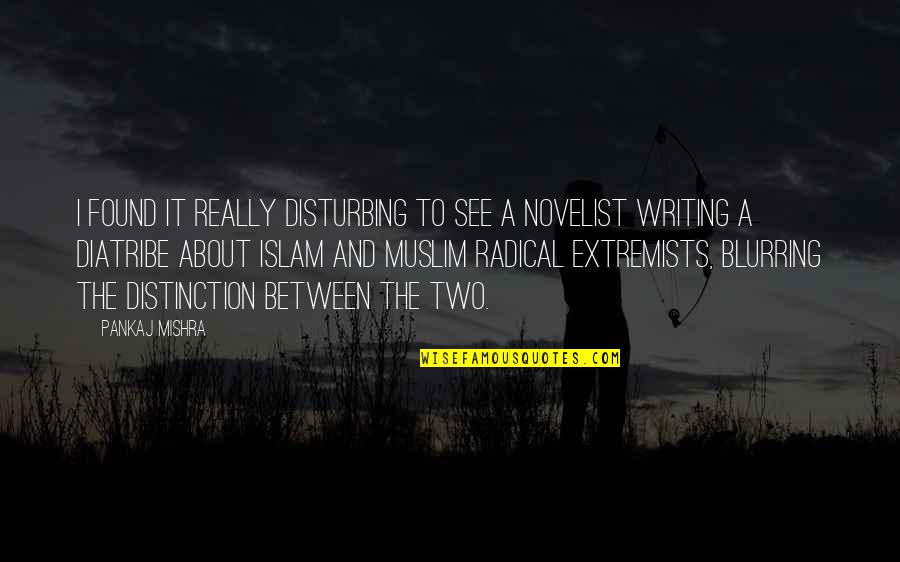Cibo Quotes By Pankaj Mishra: I found it really disturbing to see a Cibo Quotes By Pankaj Mishra: I found it really disturbing to see a