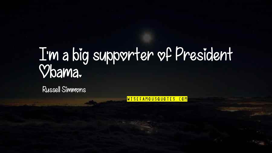 Ciborium For Sale Quotes By Russell Simmons: I'm a big supporter of President Obama. Ciborium For Sale Quotes By Russell Simmons: I'm a big supporter of President Obama.