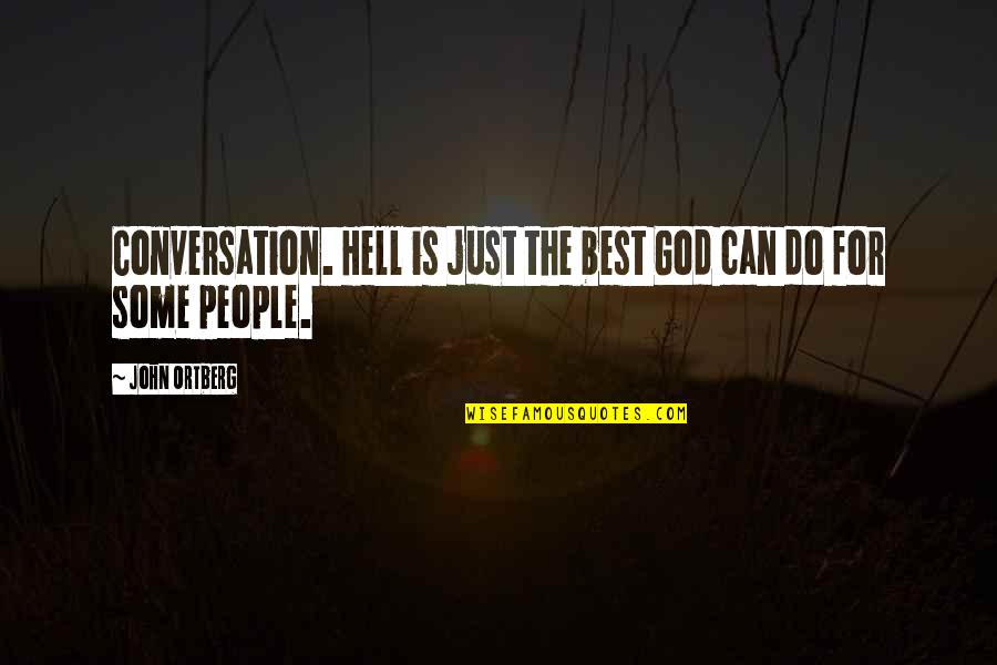 Ciborowski Obituary Quotes By John Ortberg: Conversation. Hell is just the best God can