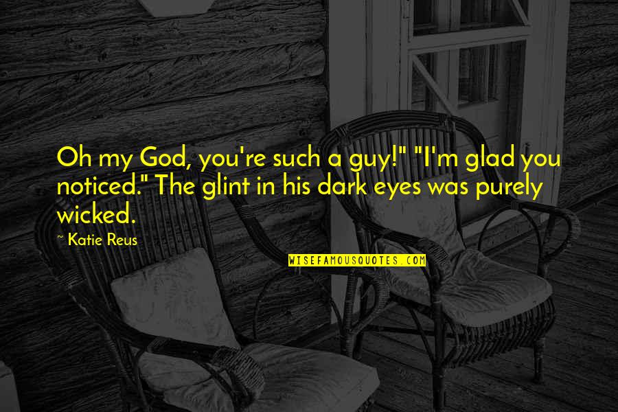 Cicada 3301 Quotes By Katie Reus: Oh my God, you're such a guy!" "I'm