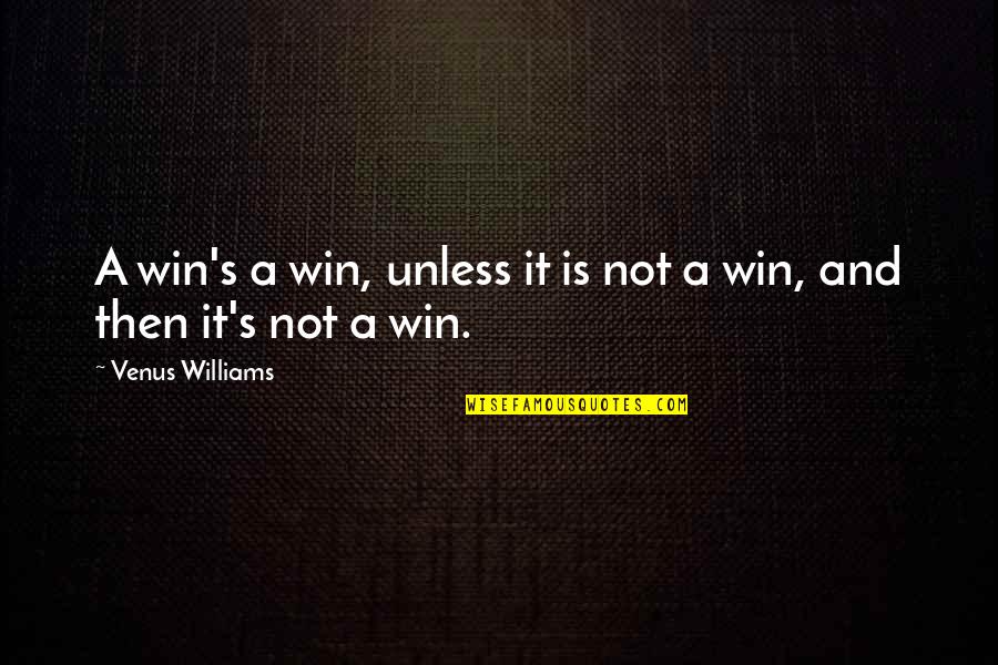 Cicada 3301 Quotes By Venus Williams: A win's a win, unless it is not