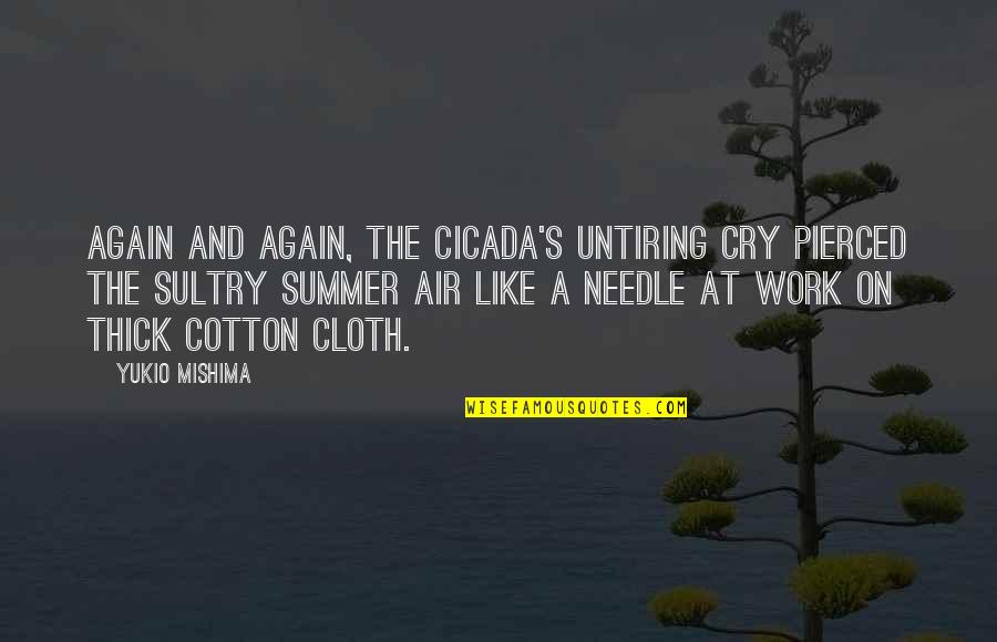 Cicada Quotes By Yukio Mishima: Again and again, the cicada's untiring cry pierced