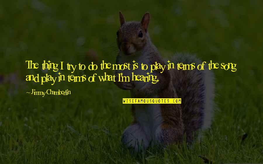 Cicare Hanger Quotes By Jimmy Chamberlin: The thing I try to do the most Cicare Hanger Quotes By Jimmy Chamberlin: The thing I try to do the most